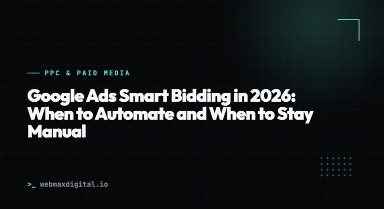 Google Ads Smart Bidding in 2026: When to Automate and When to Stay Manual