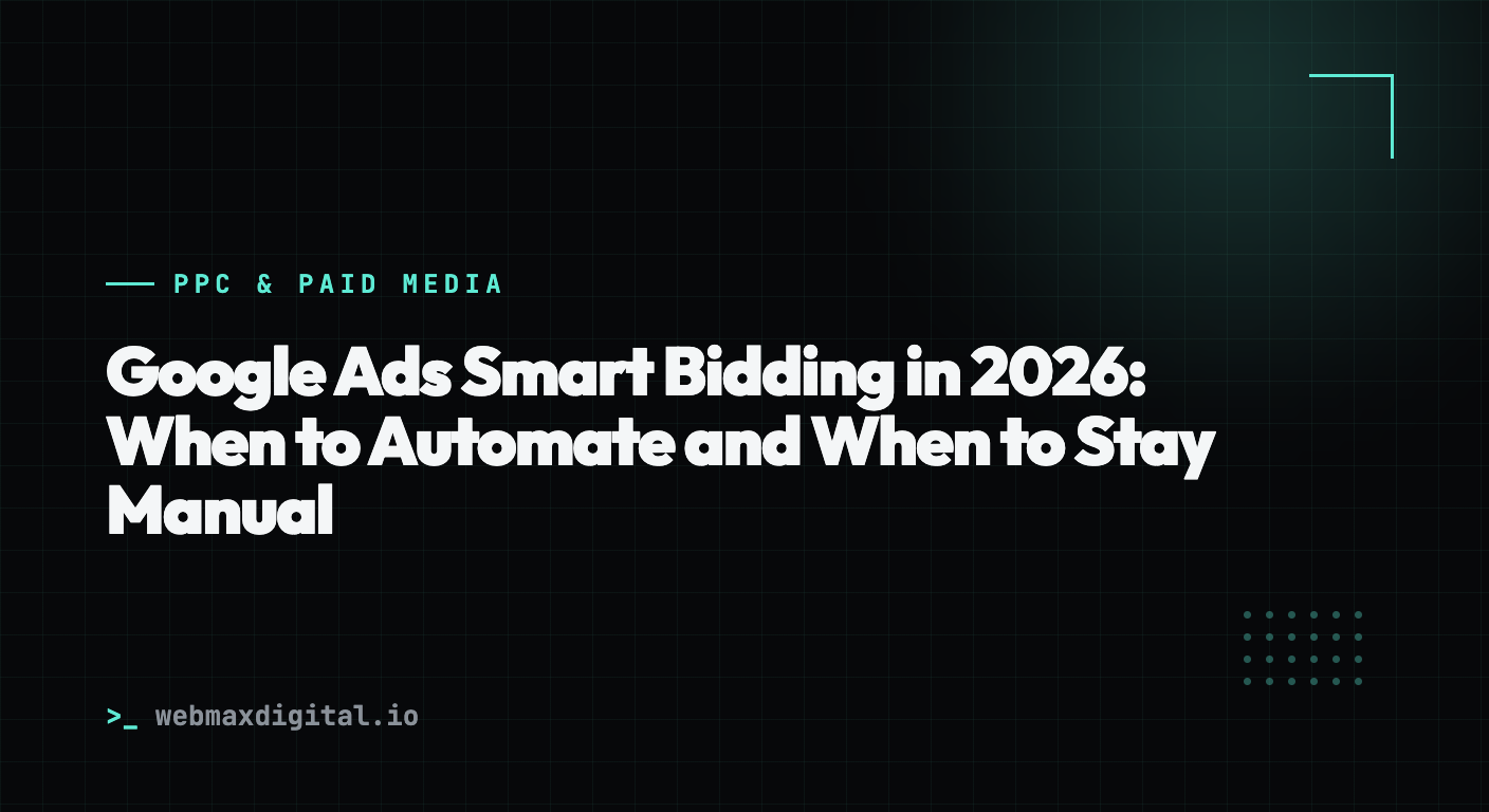 Google Ads Smart Bidding in 2026: When to Automate and When to Stay Manual