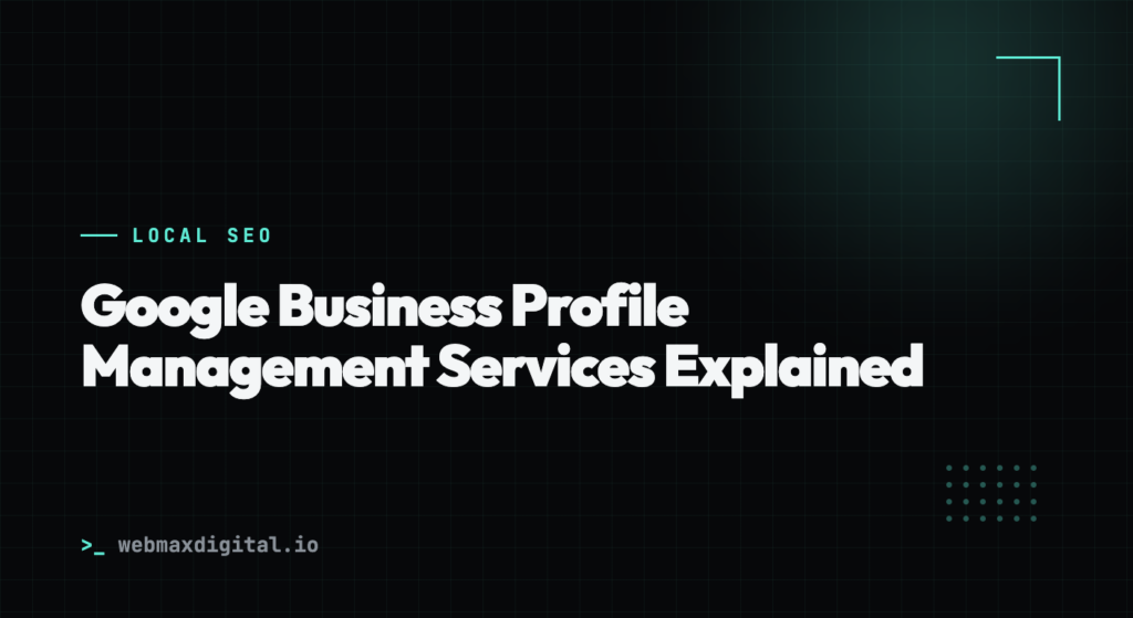 Google Business Profile Management Services Explained