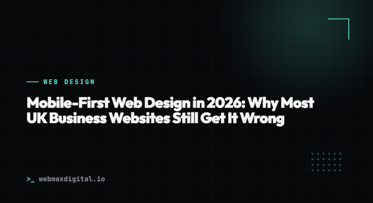 Mobile-First Web Design in 2026: Why Most UK Business Websites Still Get It Wrong