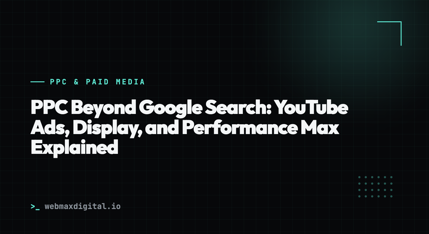 PPC Beyond Google Search: YouTube Ads, Display, and Performance Max Explained