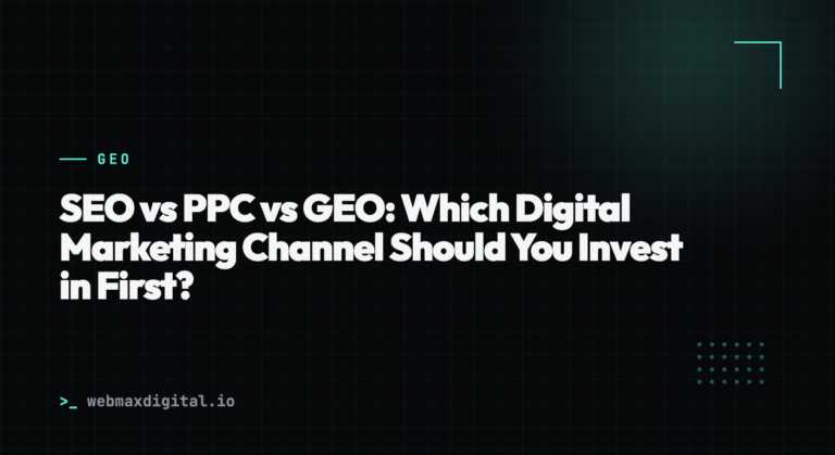 SEO vs PPC vs GEO: Which Digital Marketing Channel Should You Invest in First?