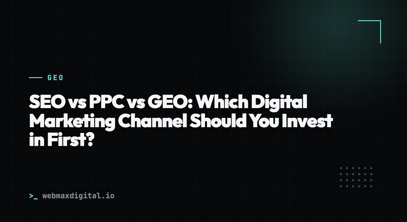 SEO vs PPC vs GEO: Which Digital Marketing Channel Should You Invest in First?