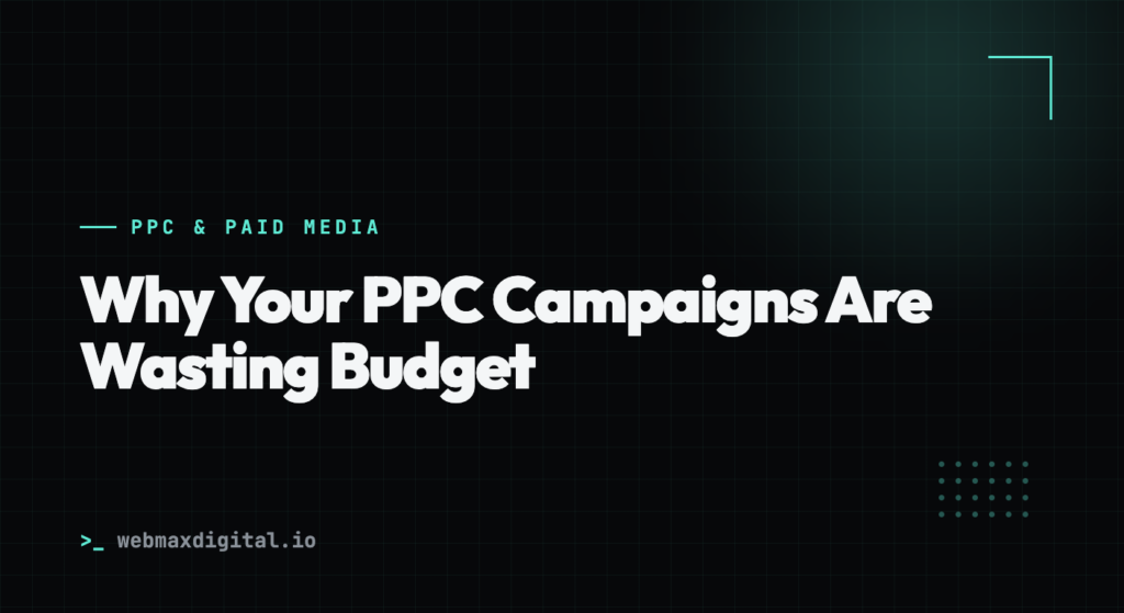 Why Your PPC Campaigns Are Wasting Budget